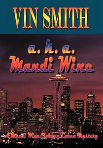 A. K. A. Mandi Wine: A Mandi Wine/Johnny Cohen Mystery di Vin Smith edito da AUTHORHOUSE