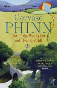 Out of the Woods But Not Over the Hill di Gervase Phinn edito da Hodder & Stoughton General Division