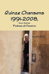 Quinze Chansons 1991-2008,3eme Edition di Carmel Dylan edito da Lulu.com