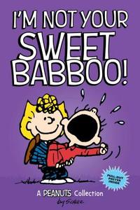 I'm Not Your Sweet Babboo! (PEANUTS AMP! Series Book 10) di Charles M. Schulz edito da Andrews McMeel Publishing