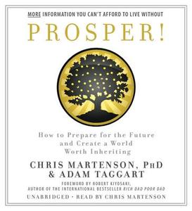 Prosper!: How to Prepare for the Future and Create a World Worth Inheriting di Chris Martenson, Adam Taggart edito da Hachette Audio