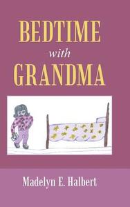 Bedtime with Grandma di Madelyn E. Halbert edito da iUniverse