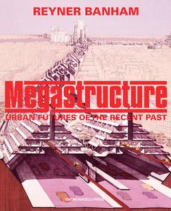 Megastructure di Reyner Banham edito da MONACELLI PR