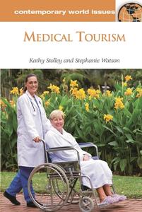 Medical Tourism di Stephanie Watson, Kathy S. Stolley edito da ABC-CLIO