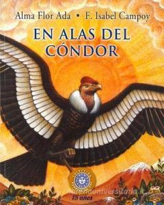 En Alas del Cóndor di Alma Flor Ada, Isabel F. Compoy edito da SANTILLANA
