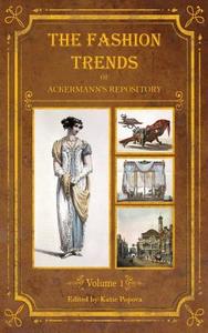The Fashion Trends of Ackermann's Repository of Arts, Literature, Commerce, Etc. edito da lost elegance printing and publishing