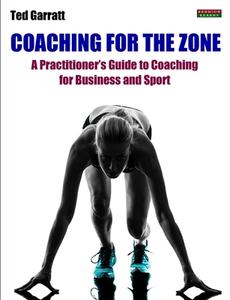 Coaching For The Zone di Ted Garratt edito da Bennion Kearny Limited
