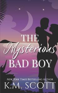 The Mysterious Bad Boy di K. M. Scott edito da EVERAFTER ROMANCE
