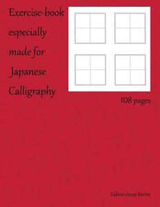 Exercise Book Especially Made for Japanese Calligraphy di Valerie-Anne Bertin edito da Createspace Independent Publishing Platform