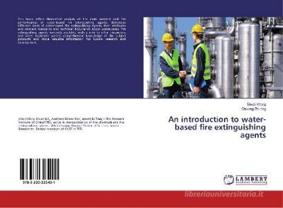 An introduction to water-based fire extinguishing agents di Shuai Wang, Shuang Zhuang edito da LAP Lambert Academic Publishing
