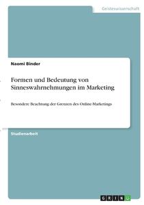 Formen und Bedeutung von Sinneswahrnehmungen im Marketing di Naomi Binder edito da GRIN Verlag