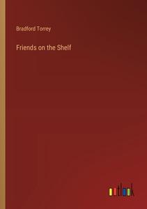 Friends on the Shelf di Bradford Torrey edito da Outlook Verlag