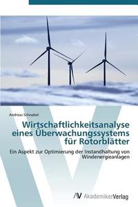 Wirtschaftlichkeitsanalyse eines Überwachungssystems für Rotorblätter di Andreas Schnabel edito da AV Akademikerverlag