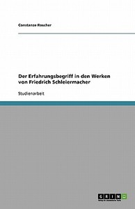 Der Erfahrungsbegriff in den Werken von Friedrich Schleiermacher di Gloria Pepper edito da GRIN Publishing