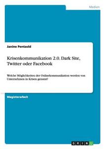 Krisenkommunikation 2.0. Dark Site, Twitter oder Facebook di Janine Pentzold edito da GRIN Publishing