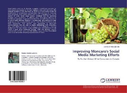 Improving Moncaro's Social Media Marketing Efforts di Justine Annika Lalonde edito da LAP LAMBERT Academic Publishing
