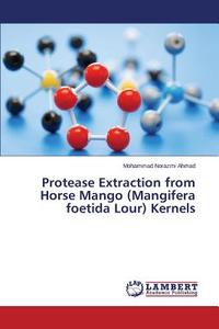 Protease Extraction from Horse Mango (Mangifera foetida Lour) Kernels di Mohammad Norazmi Ahmad edito da LAP Lambert Academic Publishing