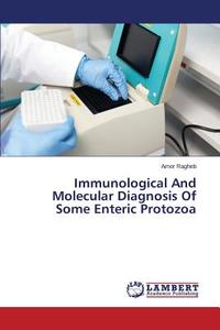 Immunological And Molecular Diagnosis Of Some Enteric Protozoa di Amer Ragheb edito da LAP Lambert Academic Publishing
