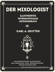 Der Mixologist di Carl A. Seutter edito da Books on Demand