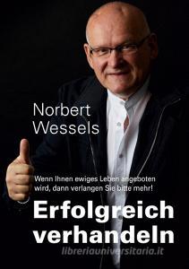 Erfolgreiches Verhandeln di Norbert Wessels edito da Books on Demand