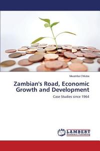Zambian's Road, Economic Growth and Development di Mwamba Chiluba edito da LAP Lambert Academic Publishing