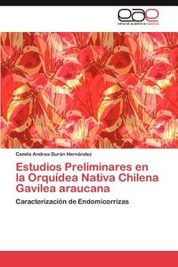 Estudios Preliminares en la Orquídea Nativa Chilena Gavilea araucana di Camila Andrea Durán Hernández edito da EAE
