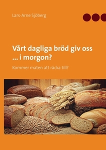 Vårt dagliga bröd giv oss ... i morgon? di Lars-Arne Sjöberg edito da Books on Demand