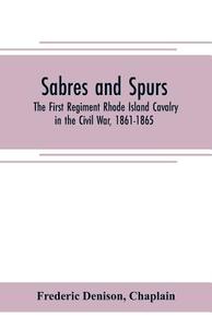 Sabres and spurs di Frederic Denison, Chaplain edito da Alpha Editions