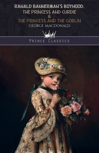 Ranald Bannerman's Boyhood, The Princess and Curdie & The Princess and the Goblin di George Macdonald edito da LIGHTNING SOURCE INC