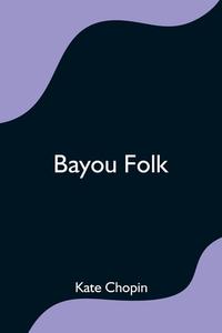 Bayou Folk di Various edito da Alpha Editions