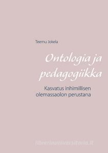 Ontologia ja pedagogiikka di Teemu Jokela edito da Books on Demand