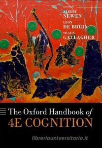 The Oxford Handbook of 4E Cognition di Albert Newen edito da OUP Oxford
