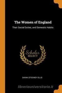 The Women Of England di Sarah Stickney Ellis edito da Franklin Classics Trade Press