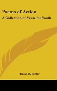 Poems Of Action: A Collection Of Verse F di DAVID R. PORTER edito da Kessinger Publishing