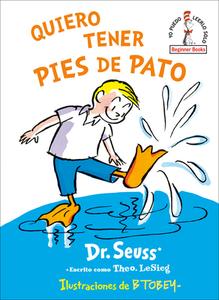 Quiero Tener Pies de Pato (I Wish That I Had Duck Feet (Spanish Edition) di Seuss edito da RANDOM HOUSE