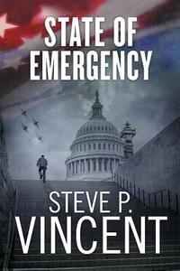 State of Emergency di Steve P. Vincent edito da Steve P Vincent