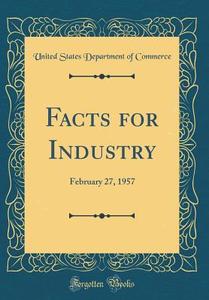 Facts for Industry: February 27, 1957 (Classic Reprint) di United States Department of Commerce edito da Forgotten Books
