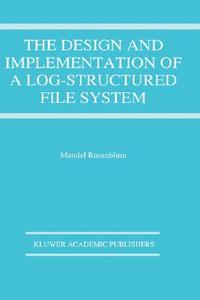 The Design and Implementation of a Log-structured file system di Mendel Rosenblum edito da Springer US