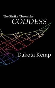 Goddess: The Shrike Chronicles di Dakota Kemp edito da Dakota Kemp