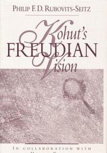 Kohut's Freudian Vision di Philip F. D. Rubovits-Seitz edito da ROUTLEDGE