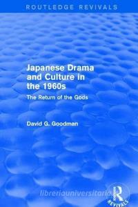 Revival: Japanese Drama and Culture in the 1960s (1988) di D.G. Goodman edito da Taylor & Francis Ltd