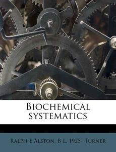 Biochemical Systematics di Ralph E. Alston, B. L. Turner edito da Nabu Press