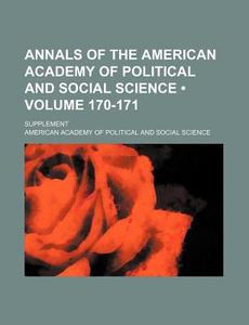 Annals Of The American Academy Of Political And Social Science (volume 170-171); Supplement di American Academy of Political Science edito da General Books Llc