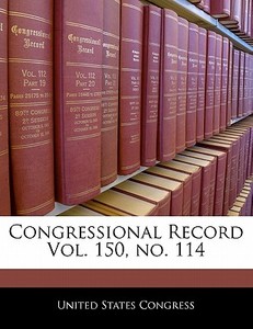Congressional Record Vol. 150, No. 114 edito da Bibliogov