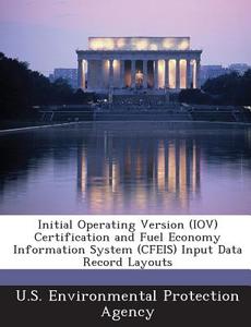 Initial Operating Version (iov) Certification And Fuel Economy Information System (cfeis) Input Data Record Layouts edito da Bibliogov