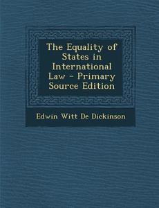 The Equality of States in International Law di Edwin Witt De Dickinson edito da Nabu Press