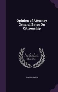 Opinion Of Attorney General Bates On Citizenship di Edward Bates edito da Palala Press