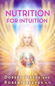 Nutrition for Intuition di Doreen Virtue, Robert Reeves edito da Hay House