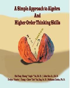 A Simple Approach to Algebra and Higher Order Thinking Skills di Hui Fang Huang Su, John Sico, Evelyn Vicario edito da Createspace