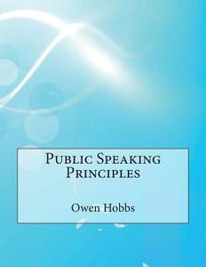 Public Speaking Principles di Owen H. Hobbs, London School of Management Studies edito da Createspace